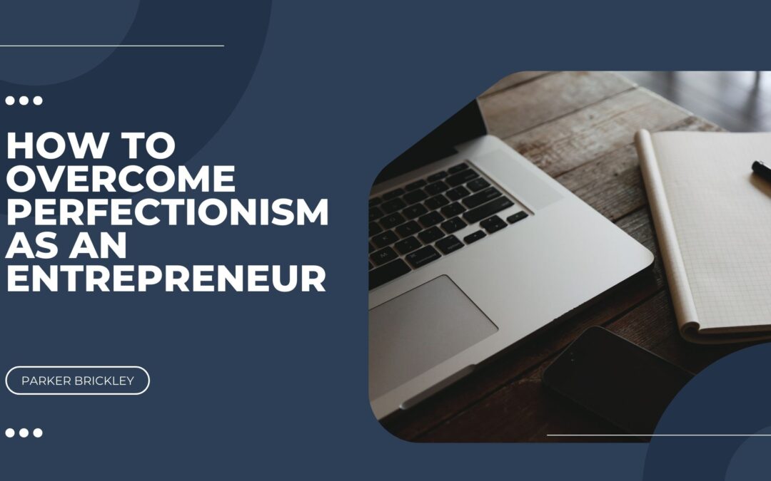 How to Overcome Perfectionism as an Entrepreneur